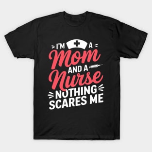 I'm A Mom And A Nurse Nothing Scares Me Funny Nursing T-Shirt